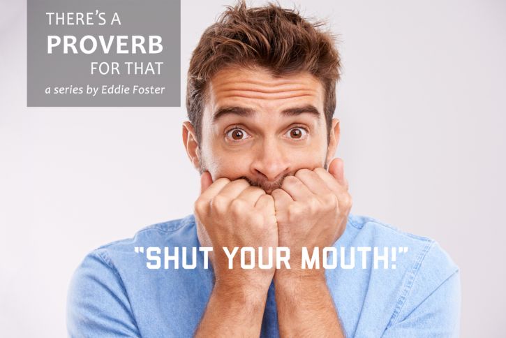 There’s a Proverb for That: Shut Your Mouth!