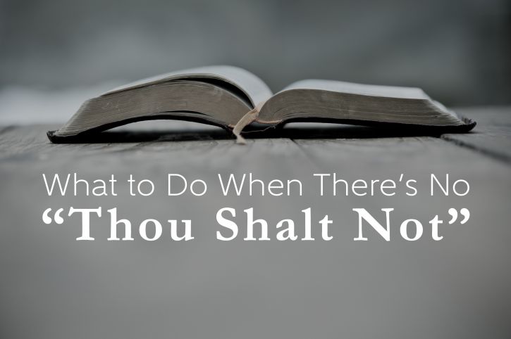 What to Do When There’s No “Thou Shalt Not”